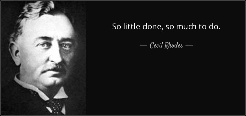 quote-so-little-done-so-much-to-do-cecil-rhodes-53-16-17.jpeg